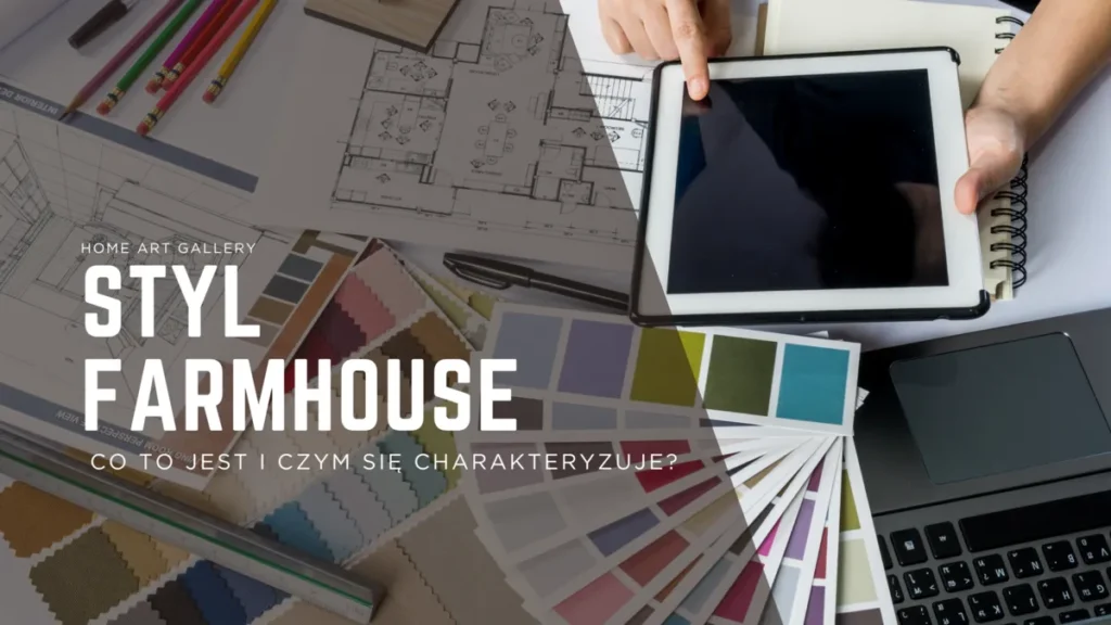 Styl farmhouse – co to jest i czym się charakteryzuje?