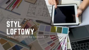 Styl loftowy – co to jest i czym się charakteryzuje?