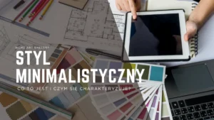 Styl minimalistyczny – co to jest i czym się charakteryzuje?