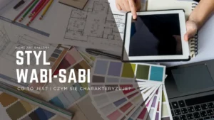 Styl wabi-sabi – co to jest i czym się charakteryzuje?
