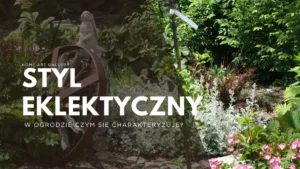 Styl eklektyczny w ogrodzie – czym jest i jak go stworzyć?