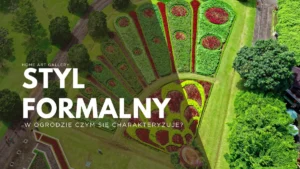 Ogród formalny vs nieformalny. Kluczowe różnice